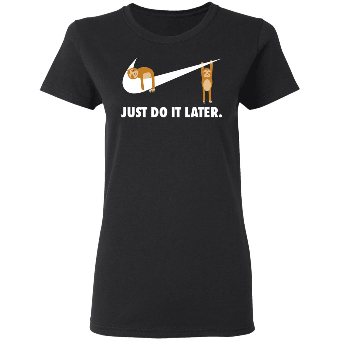 Sloth Just Do It Later Shirt, Hoodie, Tank