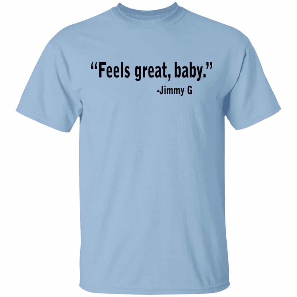 Feels Great Baby Jimmy G Shirt George Kittle Shirt, Hoodie, Tank