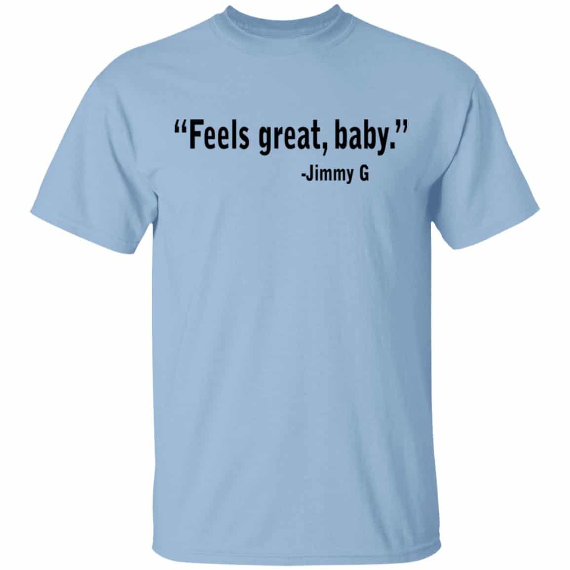Feels Great Baby Jimmy G Shirt George Kittle Shirt, Hoodie, Tank