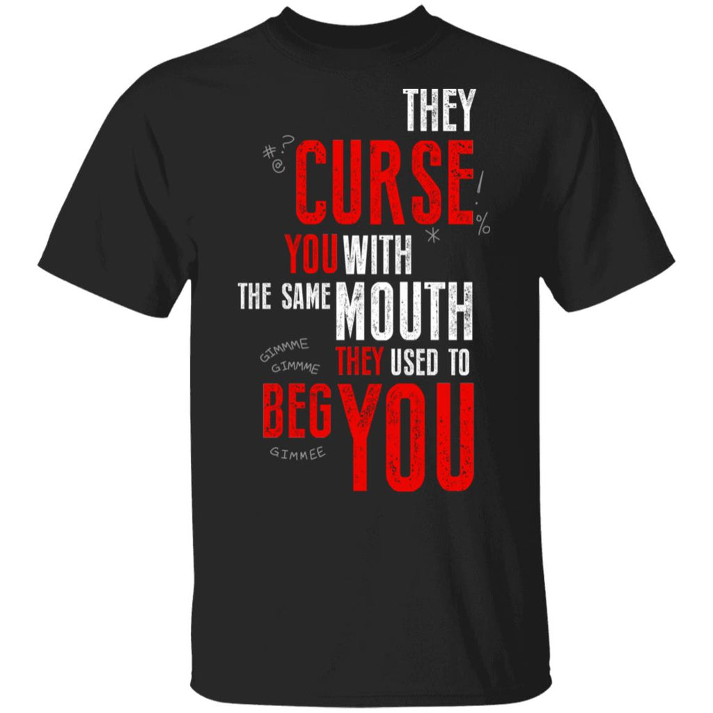They Curse You With The Same Mouth They Used To Beg You Shirt, Hoodie, Tank