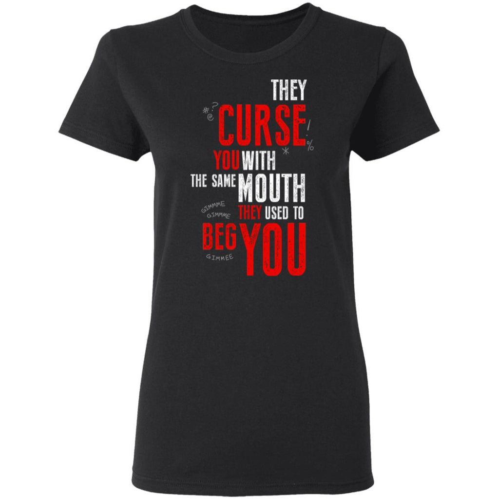 They Curse You With The Same Mouth They Used To Beg You Shirt, Hoodie, Tank