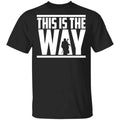 This Is The Way Shirt, Hoodie, Tank