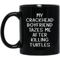 My Crackhead Boyfriend Tazes Me After Killing Turtles Mug