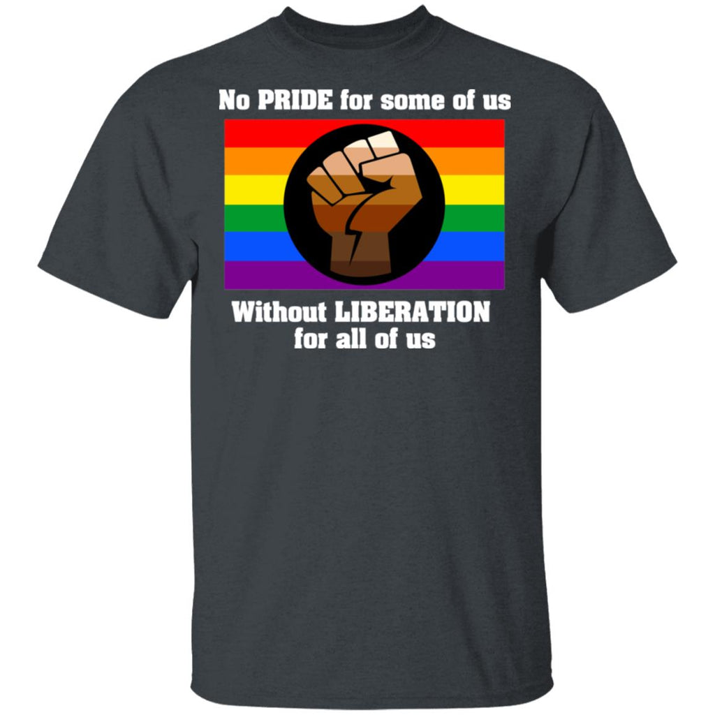 No Pride For Some Of Us Without Liberation For All Of Us Shirt, Hoodie, Tank
