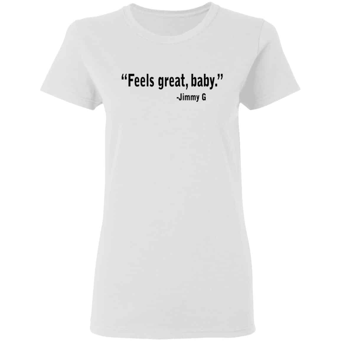 Feels Great Baby Jimmy G Shirt George Kittle Shirt, Hoodie, Tank