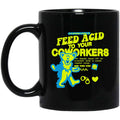 It Is Extremely Illegal To Feed Acid To Your Coworkers Mug
