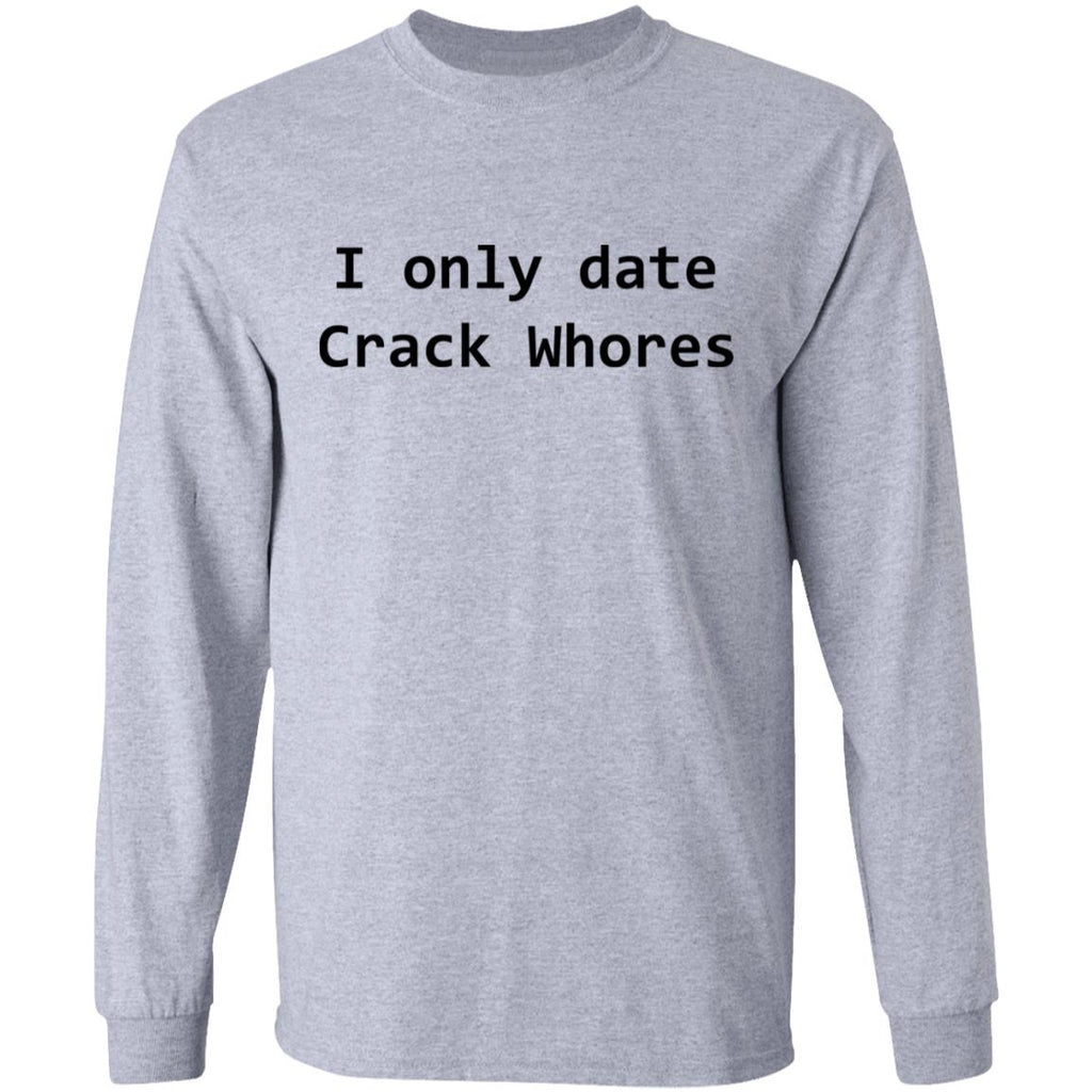 I Only Date Crack Whores Shirt, Hoodie, Tank