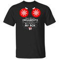 If You Like My Ornaments You Should See My Box Shirt, Hoodie, Tank