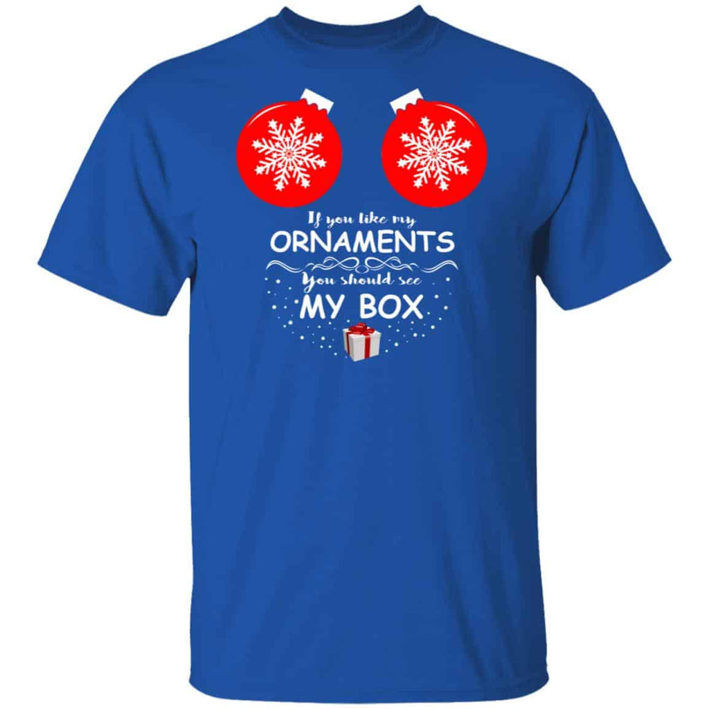 If You Like My Ornaments You Should See My Box Shirt, Hoodie, Tank