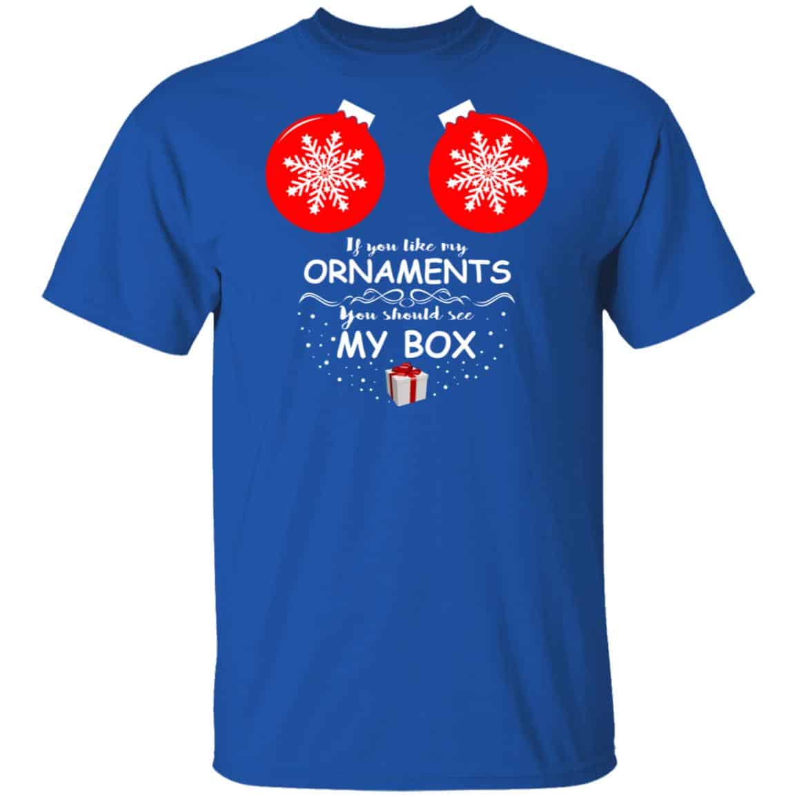 If You Like My Ornaments You Should See My Box Shirt, Hoodie, Tank