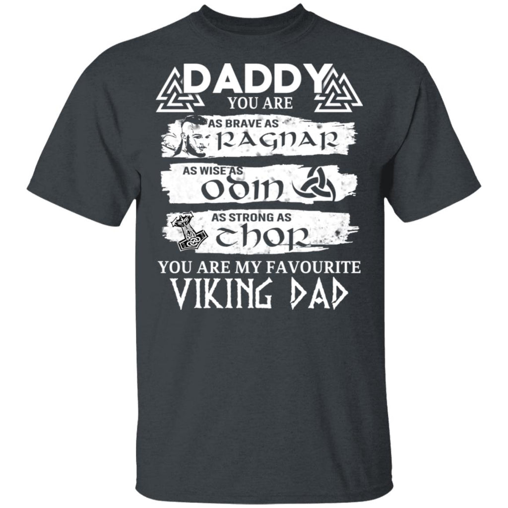 Daddy You Are As Brave As Ragnar As Wise As Odin As Strong As Thor Viking Dad Shirt, Hoodie, Tank
