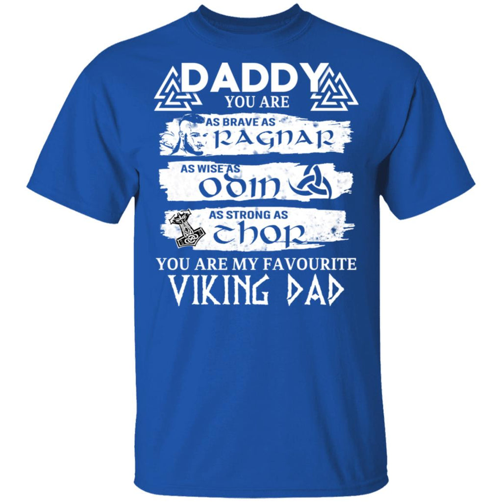 Daddy You Are As Brave As Ragnar As Wise As Odin As Strong As Thor Viking Dad Shirt, Hoodie, Tank