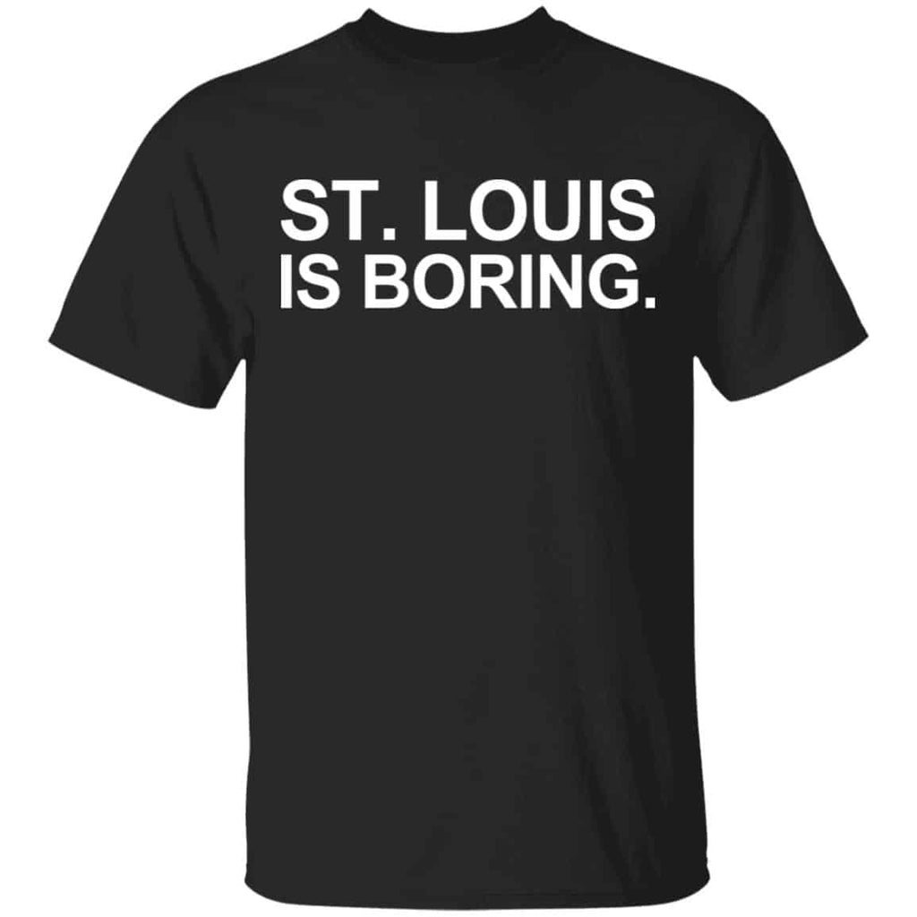 St Louis Is Boring Shirt, Hoodie, Tank
