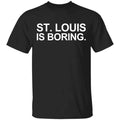 St Louis Is Boring Shirt, Hoodie, Tank