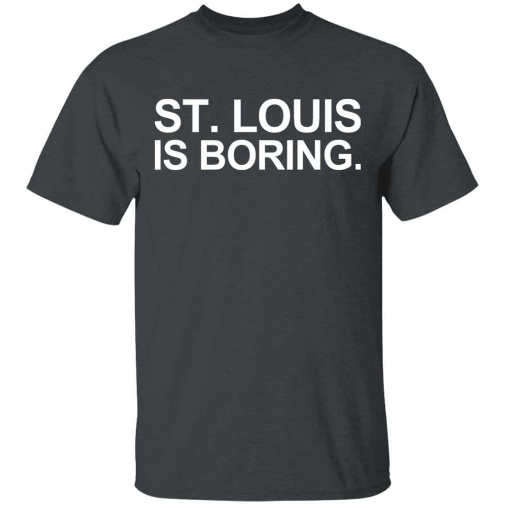 St Louis Is Boring Shirt, Hoodie, Tank