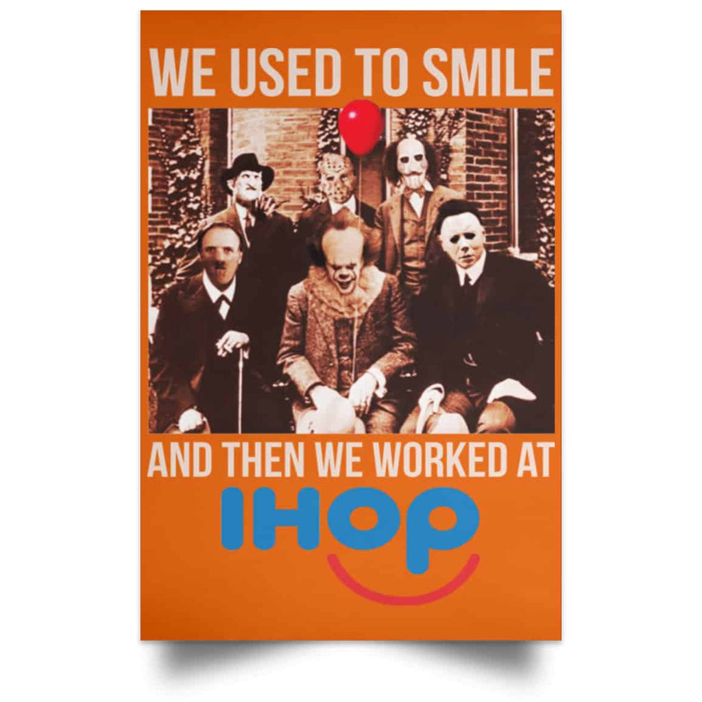 We Used To Smile And Then We Worked At International House Of Pancakes Posters