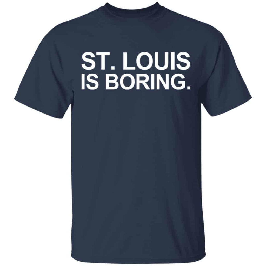 St Louis Is Boring Shirt, Hoodie, Tank