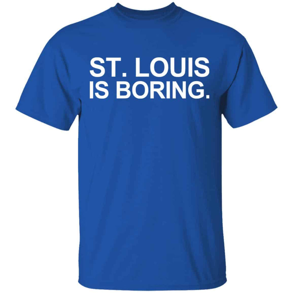 St Louis Is Boring Shirt, Hoodie, Tank