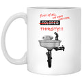 First Of All We Were Never Colored Thirsty Mug