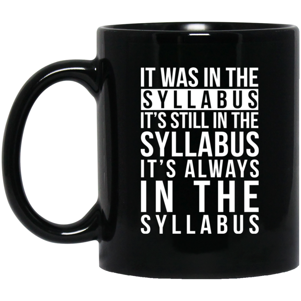 It Was In The Syllabus It’s Still In The Syllabus It’s Always In The Syllabus Mug