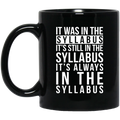 It Was In The Syllabus It’s Still In The Syllabus It’s Always In The Syllabus Mug