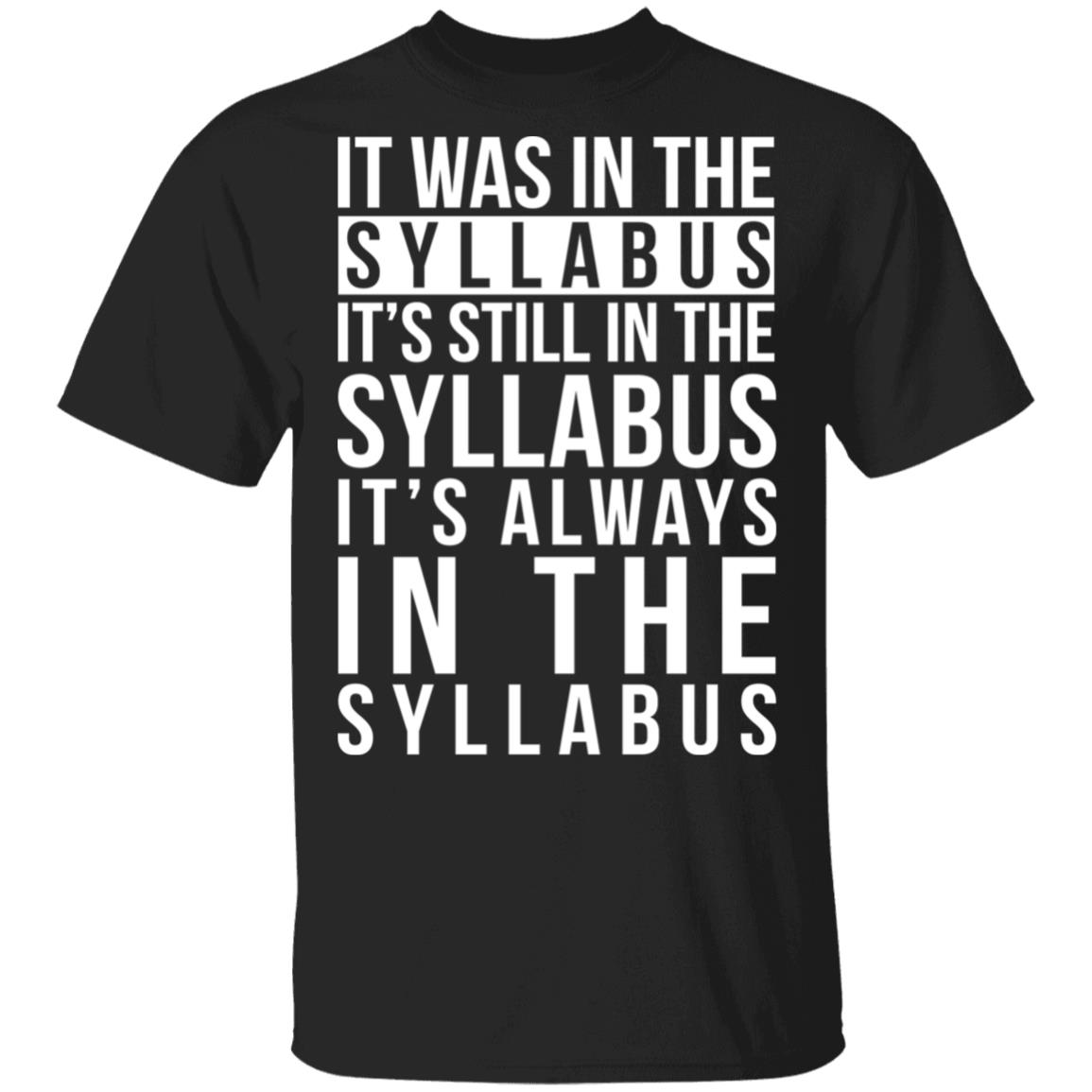 It Was In The Syllabus It’s Still In The Syllabus It’s Always In The Syllabus Shirt, Hoodie, Tank