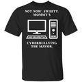 Not Now Sweety Mommy’s Cyberbullying The Mayor Shirt, Hoodie, Tank