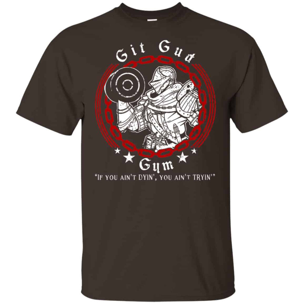 Git Gud Gym If You Ain’t Dyin’ You Ain’t Tryin’ Shirt, Hoodie, Tank