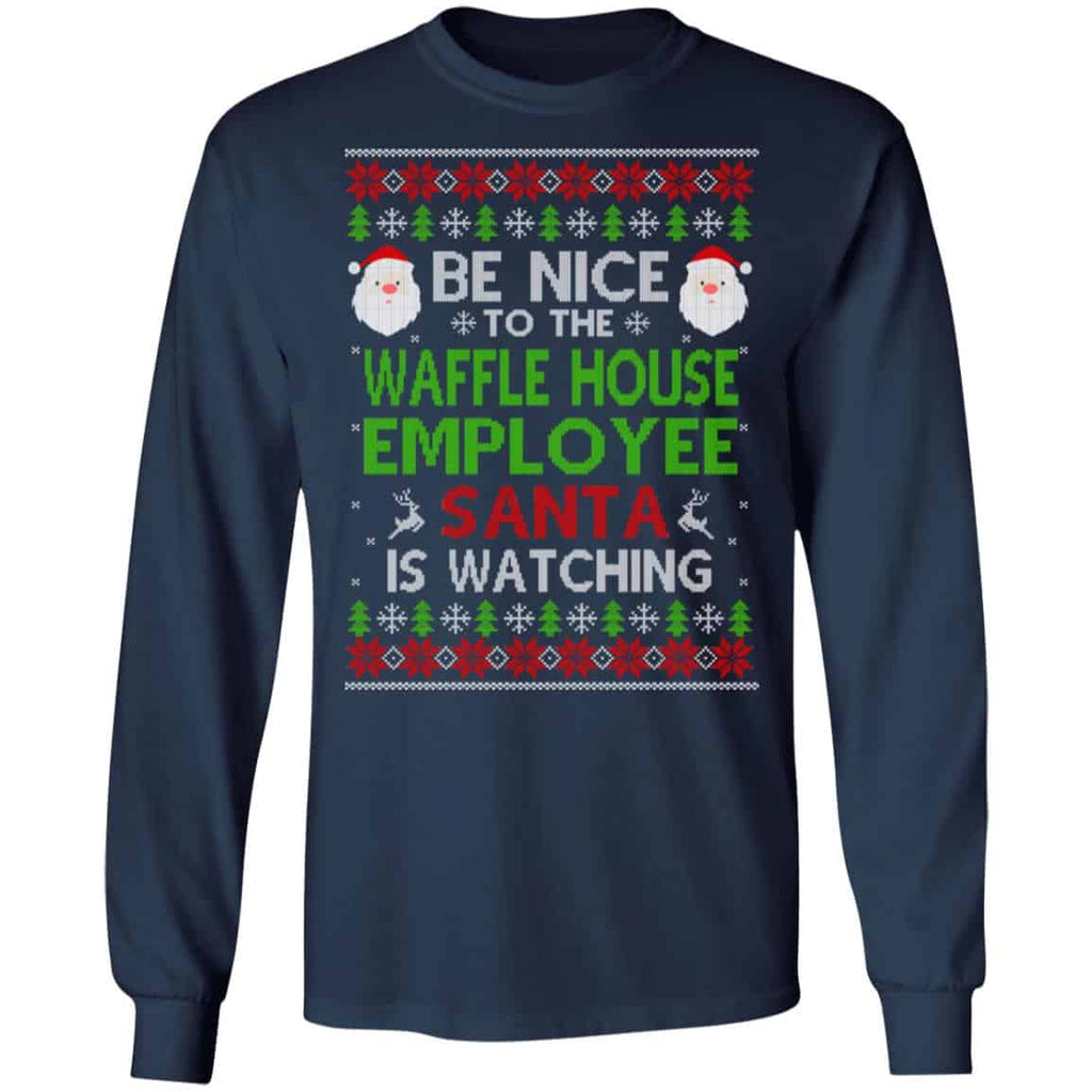 Be Nice To The Waffle House Employee Santa Is Watching Christmas Sweater, Shirt, Hoodie