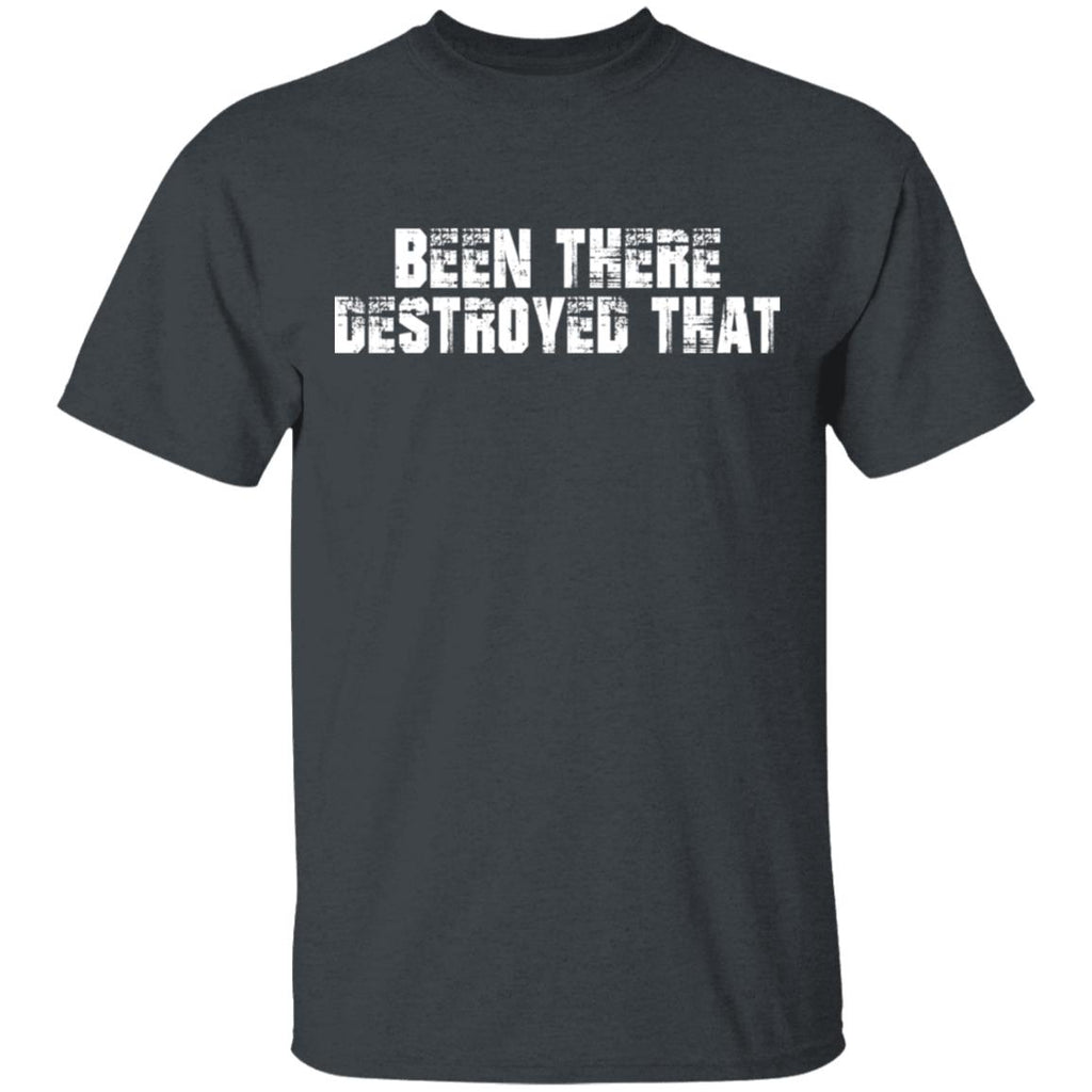 Been There Destroyed That Shirt, Hoodie, Tank