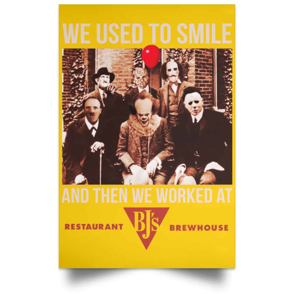 We Used To Smile And Then We Worked At BJ’s Restaurants Posters