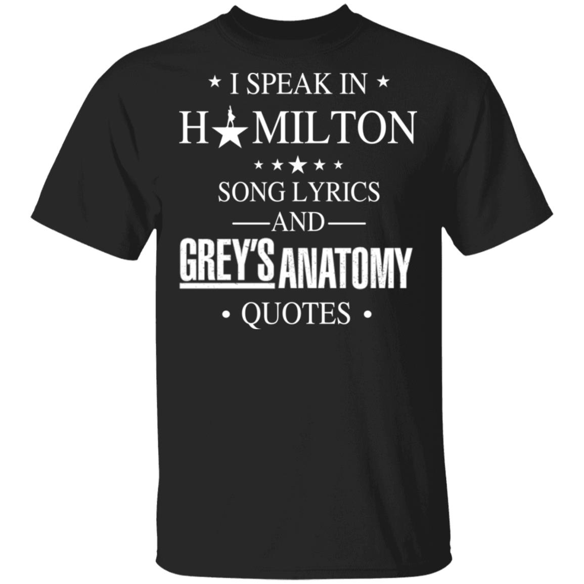I Speak In Hamilton Song Lyrics And Grey’s Anatomy Quotes Shirt, Hoodie, Tank