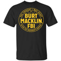 Burt Macklin, FBI Shirt, Hoodie, Tank