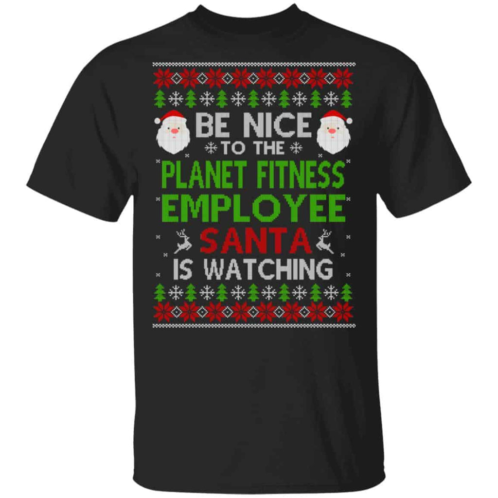 Be Nice To The Planet Fitness Employee Santa Is Watching Christmas Sweater, Shirt, Hoodie