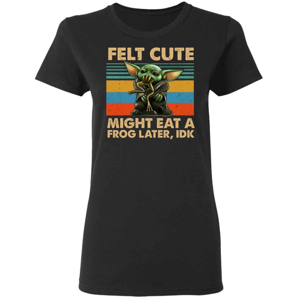 Felt Cute Might Eat A Frog Later IDK Shirt, Hoodie, Tank