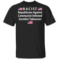 RACIST Republicans Against Communist Infested Socialist Takeovers Shirt, Hoodie, Tank