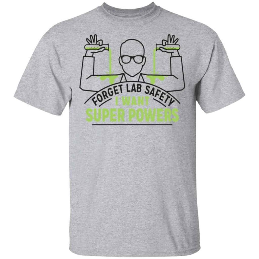 Forget Lab Safety I Want Super Powers Shirt, Hoodie, Tank