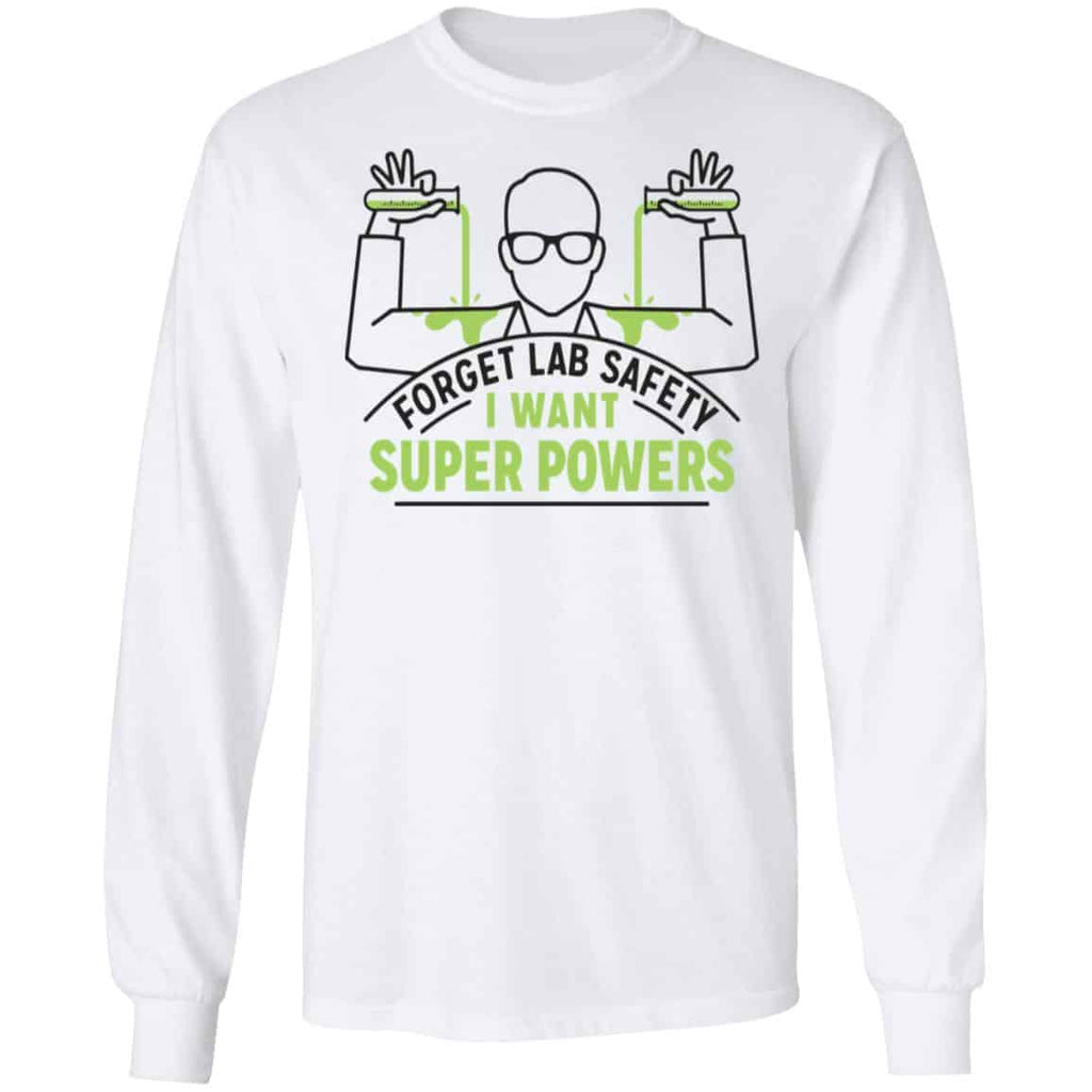Forget Lab Safety I Want Super Powers Shirt, Hoodie, Tank