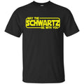 May The Schwartz Be With You Shirt, Hoodie, Tank