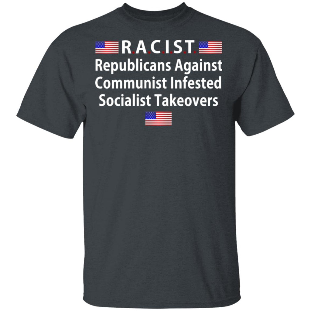 RACIST Republicans Against Communist Infested Socialist Takeovers Shirt, Hoodie, Tank
