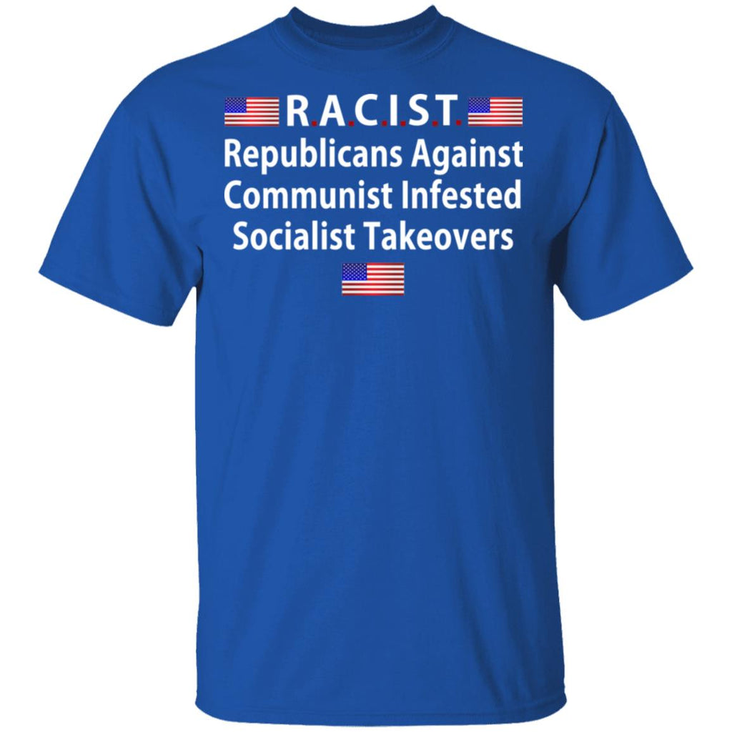 RACIST Republicans Against Communist Infested Socialist Takeovers Shirt, Hoodie, Tank