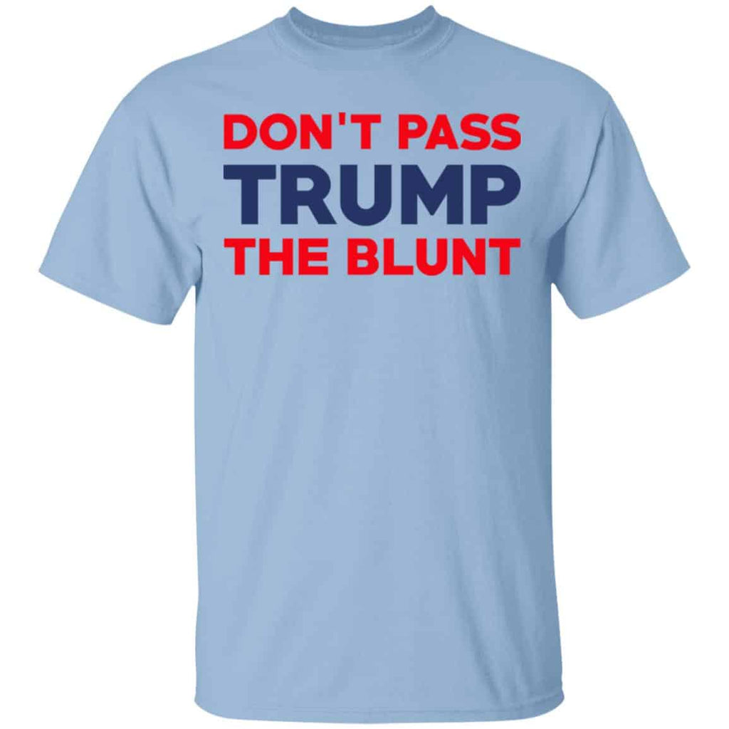 Don’t Pass Trump The Blunt Shirt, Hoodie, Tank