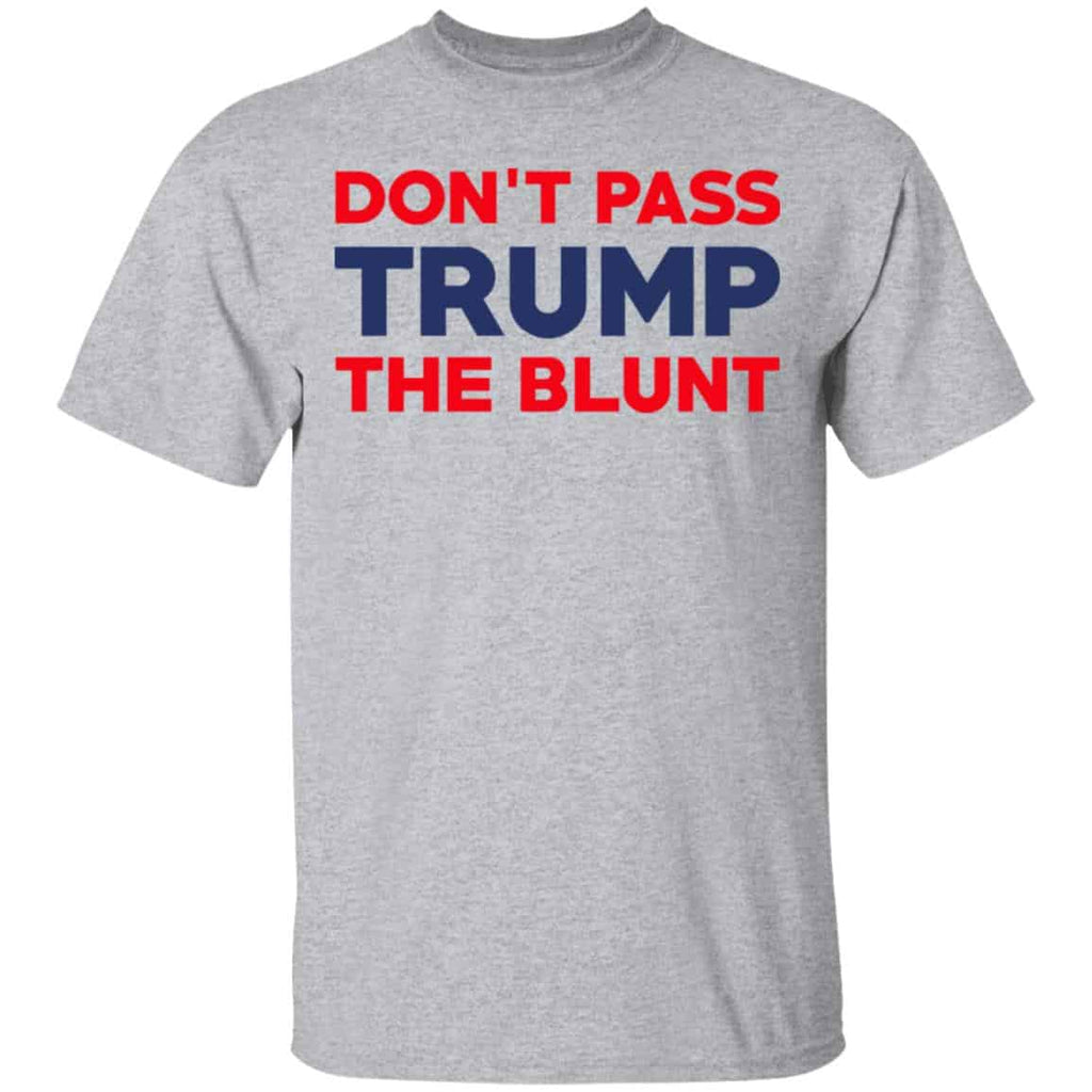 Don’t Pass Trump The Blunt Shirt, Hoodie, Tank