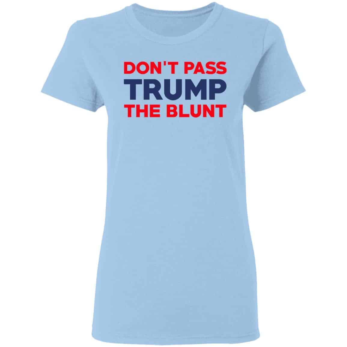 Don’t Pass Trump The Blunt Shirt, Hoodie, Tank