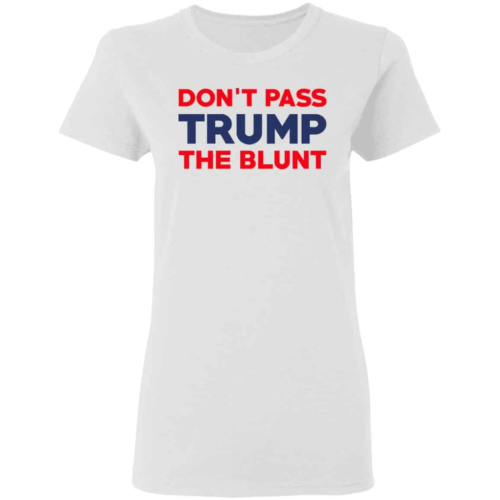 Don’t Pass Trump The Blunt Shirt, Hoodie, Tank