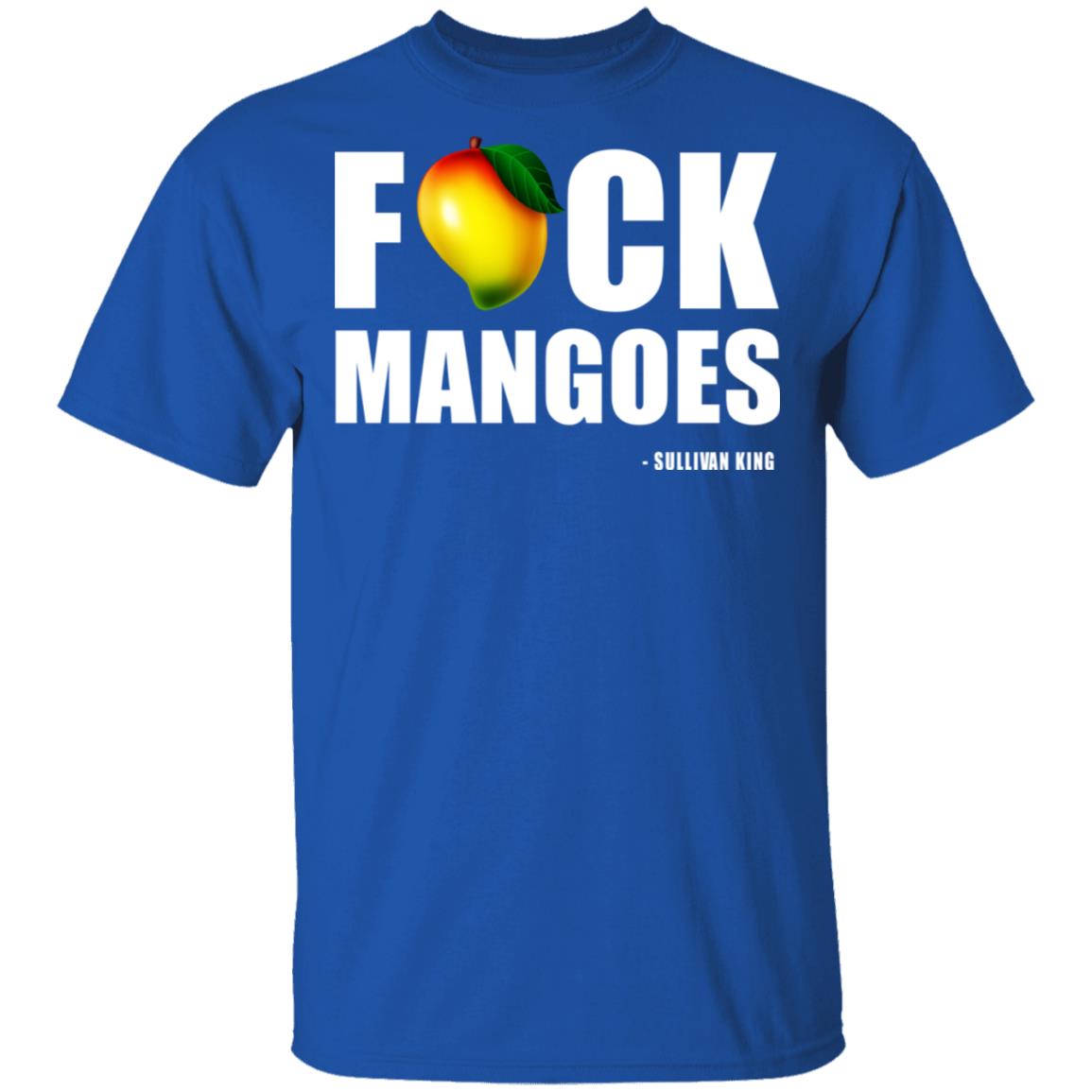 Fuck Mangoes Sullivan King Shirt, Hoodie, Tank