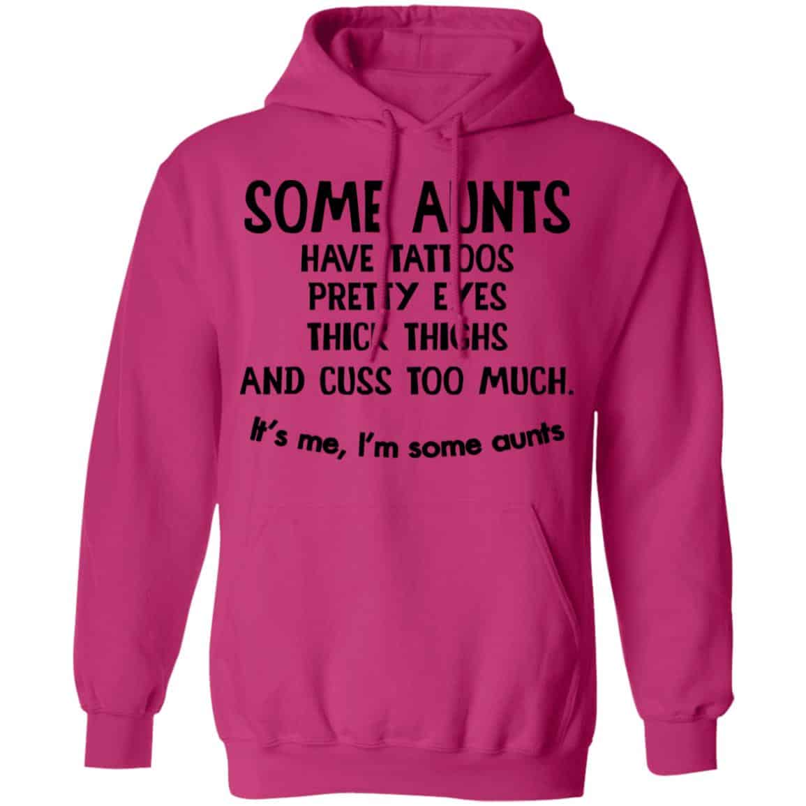 Some Aunts Have Tattoos Pretty Eyes Thick Thighs And Cuss Too Much Shirt, Hoodie, Tank