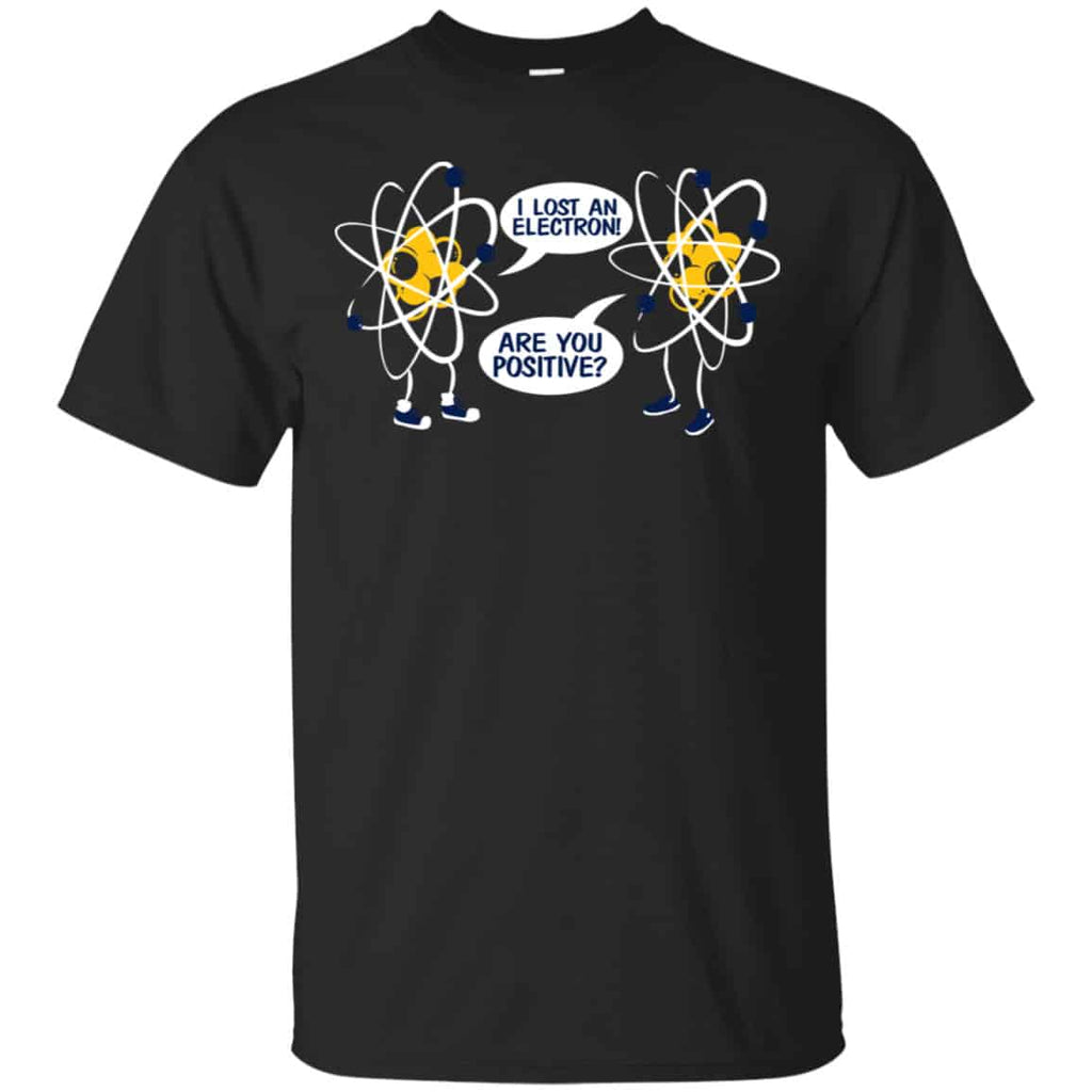 I Lost An Electron Are You Positive? Shirt, Hoodie, Tank