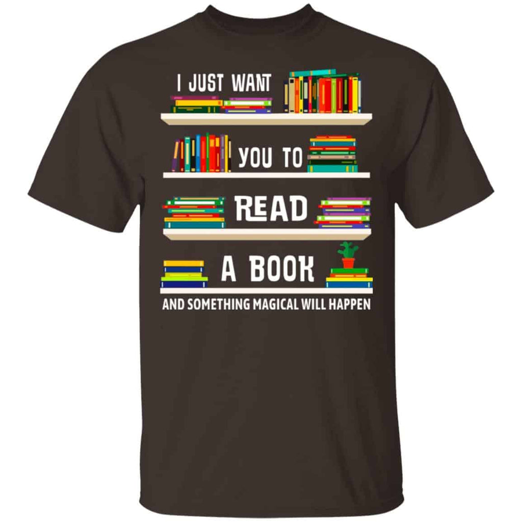 I Just Want You To Read A Book And Something Magical Will Happen Shirt, Hoodie, Tank