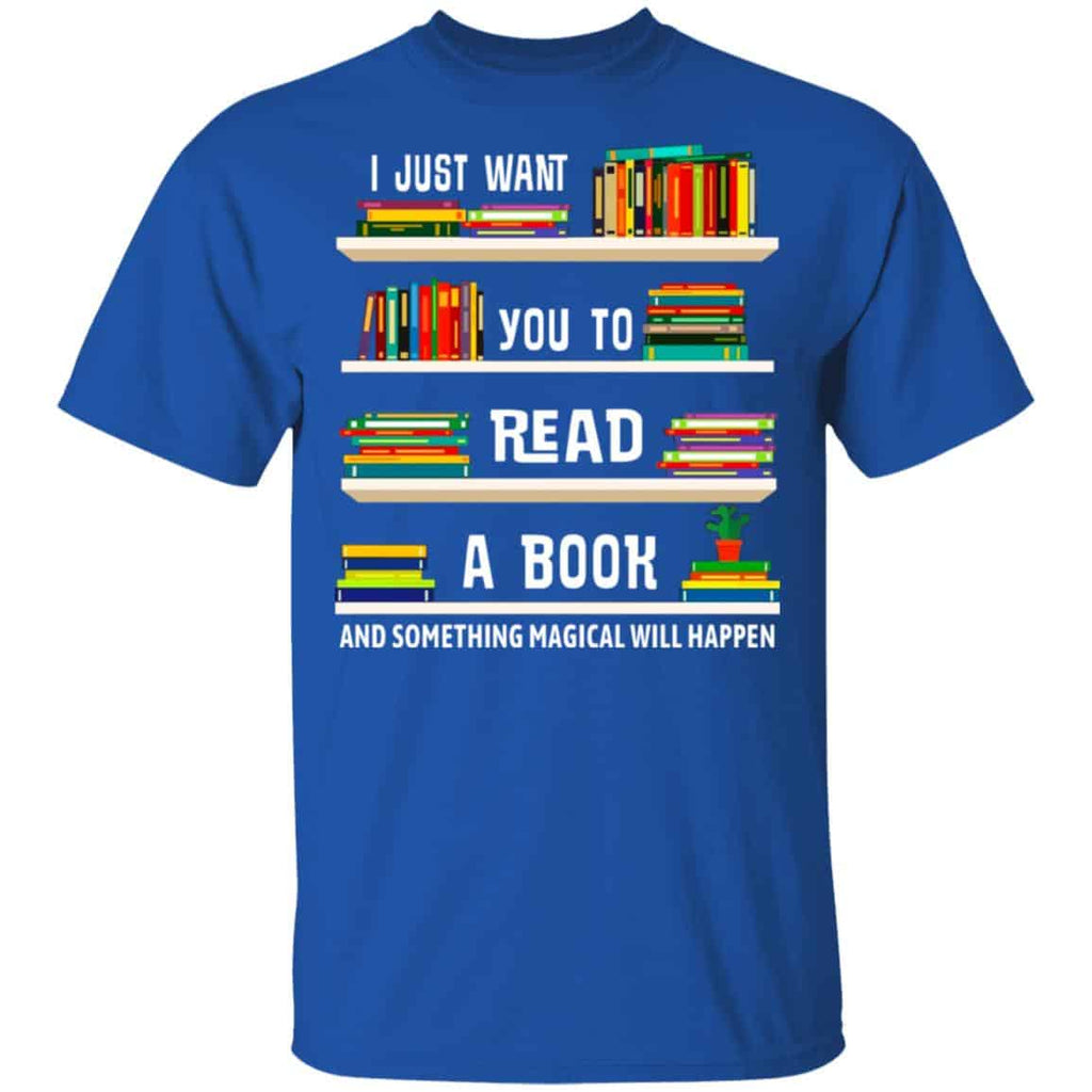 I Just Want You To Read A Book And Something Magical Will Happen Shirt, Hoodie, Tank